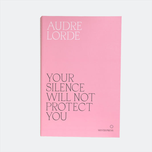 Your Silence Will Not Protect You by Audre Lorde