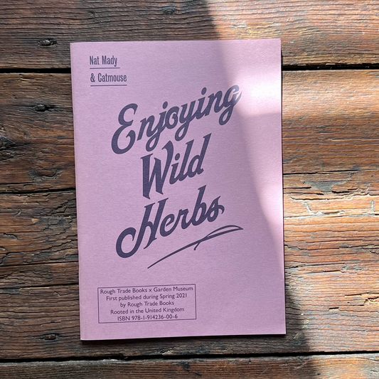 Enjoying Wild Herbs: A Seasonal Guide With Hackney Herbal by Nat Mady & Catmouse