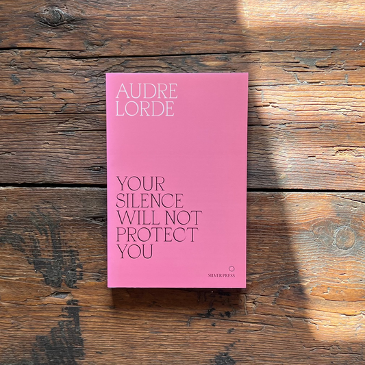 Your Silence Will Not Protect You by Audre Lorde
