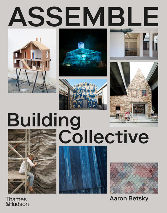 Assemble: Building Collective (2025) by Aaron Betsky