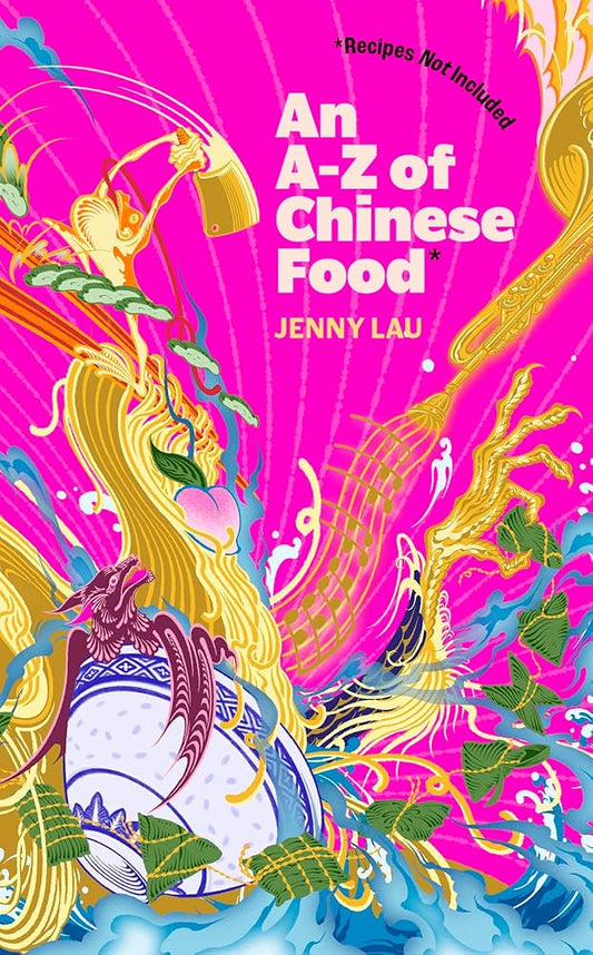 An A-Z of Chinese Food (2025) by Jenny Lau