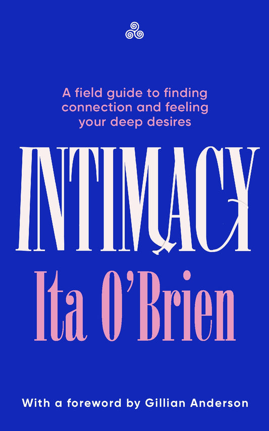 Intimacy: A Field Guide to Finding Connection and Feeling Your Deep Desires (2025) by Ita O'Brien